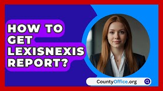 How To Get LexisNexis Report  CountyOfficeorg [upl. by Luby]