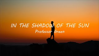 Professor Green  In the Shadow of the Sun Lyrics [upl. by Lasiaf]