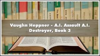 Vaughn Heppner AI Assault AI Destroyer Book 3 Audiobook [upl. by Laverne317]