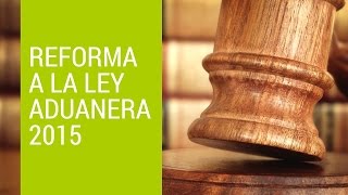 En Que Consiste La Reforma a la Ley Aduanera 2015  Curso Online [upl. by Ahsilrak568]