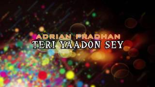 Adrian Pradhan  Teri Yaadon Sey [upl. by Banky]