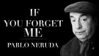 If You Forget Me by Pablo Neruda  Powerful Life Poetry [upl. by Llerrem488]