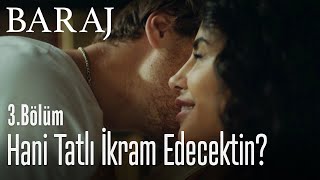 Hani tatlı ikram edecektin  Baraj 3 Bölüm [upl. by Berton]