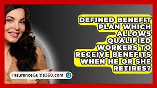 Defined Benefit Plan Which Allows Qualified Workers To Receive Benefits When He or She Retires [upl. by Marjie]