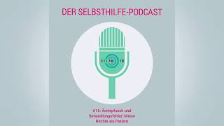 15 Ärztepfusch und Behandlungsfehler Meine Rechte als Patient  HELP FM  Der SelbsthilfePodcast [upl. by Sergei915]