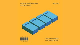 Michele Chiavarini presThe Jazzcodes  Jazz Was Dancing Saison Extended Remix [upl. by Iznyl]