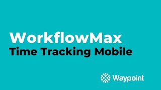 WorkflowMax  Time Tracking Mobile  Waypoint [upl. by Jessi]