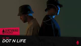 Dirtybird Radio 465  Dot N Life [upl. by Edals]