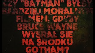 Czy Batman byłby bardziej moralnym filmem gdyby Bruce Wayne wysrał się na środku Gotham [upl. by Valry371]