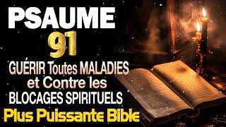 PSAUME 91 Pour GUÉRIR Toutes MALADIES et Contre les BLOCAGES SPIRITUELS ✨ PRIÈR la plus PUISSANTE [upl. by Ainocal]