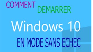 COMMENT DÉMARRER WINDOWS 10 EN MODE SANS ECHEC [upl. by Neemsaj207]