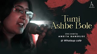 Tumi Ashbe Bole  Short Live Cover  Ankita Banerjee  Whatsup Cafe [upl. by Heshum499]