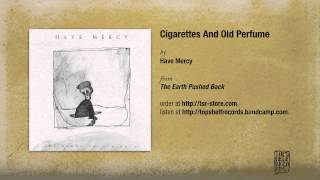 Have Mercy  Cigarettes And Old Perfume [upl. by Arhoz]