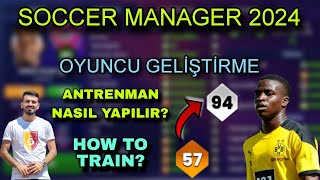 SM 24 OYUNCU GELİŞTİRME  ANTRENMAN NASIL YAPILIR  SOCCER MANAGER 2024 [upl. by Loferski]