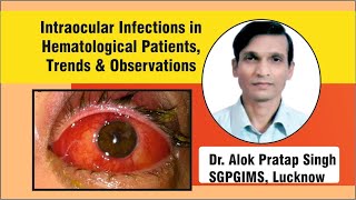 Intraocular Infections in Hematological Patients Trends and Observations Dr Alok Pratap Singh [upl. by Aitercal767]