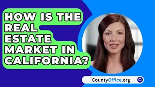 How Is The Real Estate Market In California  CountyOfficeorg [upl. by Edgell]