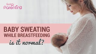 Baby Sweating While Breastfeeding Should You Be Worried [upl. by Ruomyes]