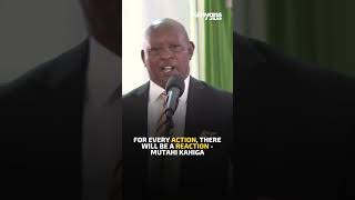 For every action there will be a reaction  Governor Mutahi Kahiga [upl. by Kleper959]