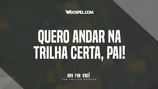 Oração do Dia Quero andar na trilha certa Pai [upl. by Tamis]