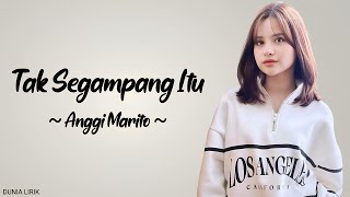 Anggi Marito  Tak Segampang Itu Lirik [upl. by Jock]