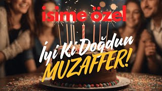 İyi Ki Doğdun MUZAFFER  İsime Özel Doğum Günü Şarkısı İyiki Doğdun MUZAFFER HAPPY BİRTHDAY MUZAFFER [upl. by Anairt38]