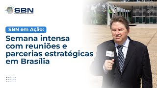 SBN em Ação semana intensa com reuniões e parcerias estratégicas em Brasília [upl. by Darum567]