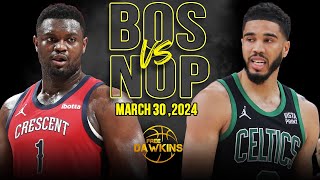 New Orleans Pelicans vs Boston Celtics Full Game Highlights  March 30 2024  FreeDawkins [upl. by Ehtnax]