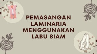 Pemasangan Laminaria Menggunakan Labu Siam [upl. by Liborio]