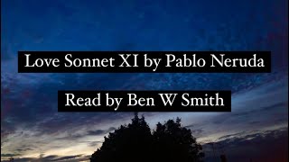 Love Sonnet XI by Pablo Neruda read by Ben W Smith [upl. by Akinajnat]