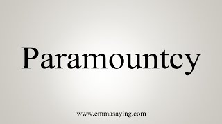 How To Say Paramountcy [upl. by Oidivo965]