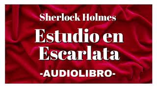 Estudio en Escarlata AUDIOLIBRO COMPLETO Sherlock Holmes Español [upl. by Annahpos]