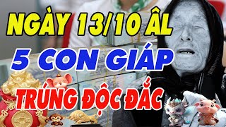 Hé Lộ 5 Con Giáp May Mắn  Trúng Số Độc Đắc Tiền Ùn Ùn Kéo Về Ngày 13 10 Âm Lịch [upl. by Ecniv]