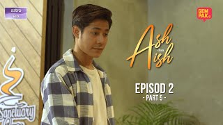 Ash amp Aish  EP2  Part 5 [upl. by Lalla]