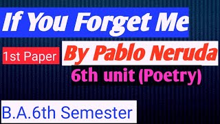 If You Forget Me By Pablo Nerudaba6thsemester 6thunit poetryenglish literature [upl. by Ytsanyd]