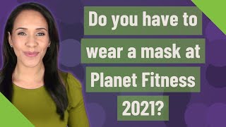 Do you have to wear a mask at Planet Fitness 2021 [upl. by Gem]