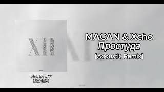 MACAN amp Xcho  Простуда Acoustic Remix prodby DZHEM [upl. by Arimlede879]