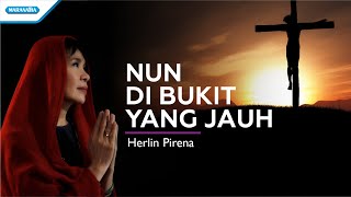 Nun Di Bukit Yang Jauh  Herlin Pirena Official lyric video [upl. by Yordan]