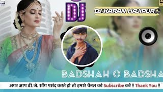 🎧Badshah o badshah👑 Dj karan hajipur compatition song hard bass 🔊 dj music djkaranhajipur song [upl. by Lodie]