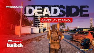 Probamos DEADSIDE Gameplay ESPAÑOL  PR3SAKANAR10 [upl. by Ainwat]