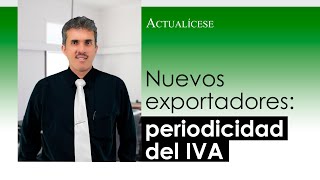 Periodicidad de las declaraciones de IVA para nuevos exportadores [upl. by Tima]