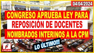 ✅CONGRESO APRUEBA LEY QUE PERMITE RESTITUCIÓN DE DOCENTES NOMBRADOS INTERINOS QUE FUERON CESADOS [upl. by Hoseia]