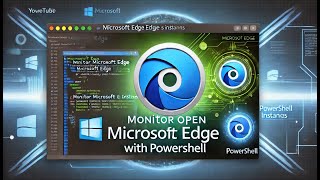 Monitor Open Microsoft Edge Instances with PowerShell [upl. by Enelrak282]