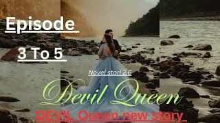 DEVIL QUEEN NEW STORY  Episode 3 To 5  new story pocket novel fm story [upl. by Annor]