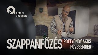 PETŐFI AKADÉMIA Szappanfőzés  Pottyondy Ákos ep26 [upl. by Miguel]