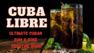 Cuba Libre Ultimate Cuban Rum amp Coke Cocktail Guide [upl. by Venable]