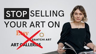 Don’t Sell on Etsy Saatchi or Art Galleries  How to Sell Art Online [upl. by Hazlett257]