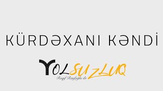 Kürdəxanıya nə üçün Kürdəxanı deyirlər  YOLSUZLUQ 20 [upl. by Dagnah225]