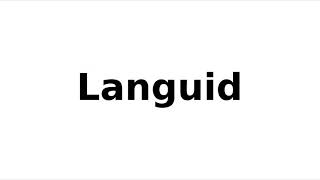 How to Pronounce Languid [upl. by Lleunamme96]