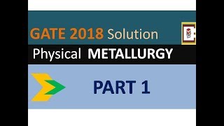 GATE 2018 Physical Metallurgy Solution Part 1 [upl. by Kapoor]