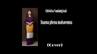 Christina Vanlalnghaki  Tuarna Phena Malsawmna Cover [upl. by Inalak382]